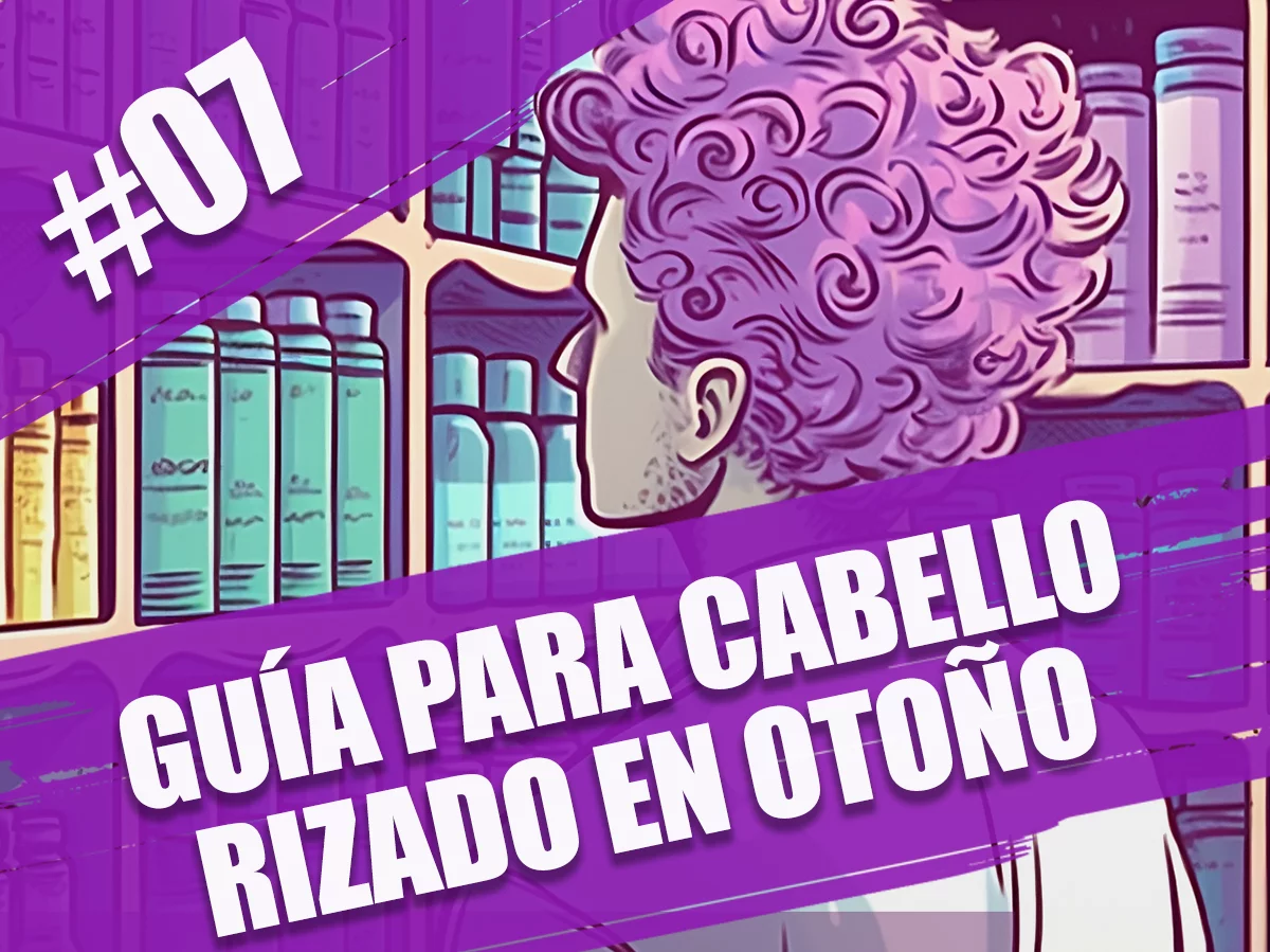 Guía para el cuidado del cabello rizado en otoño. Episodio 07 del podcast Rizos Pro